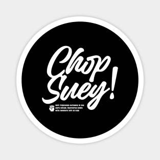 CHOP SUEY! Magnet